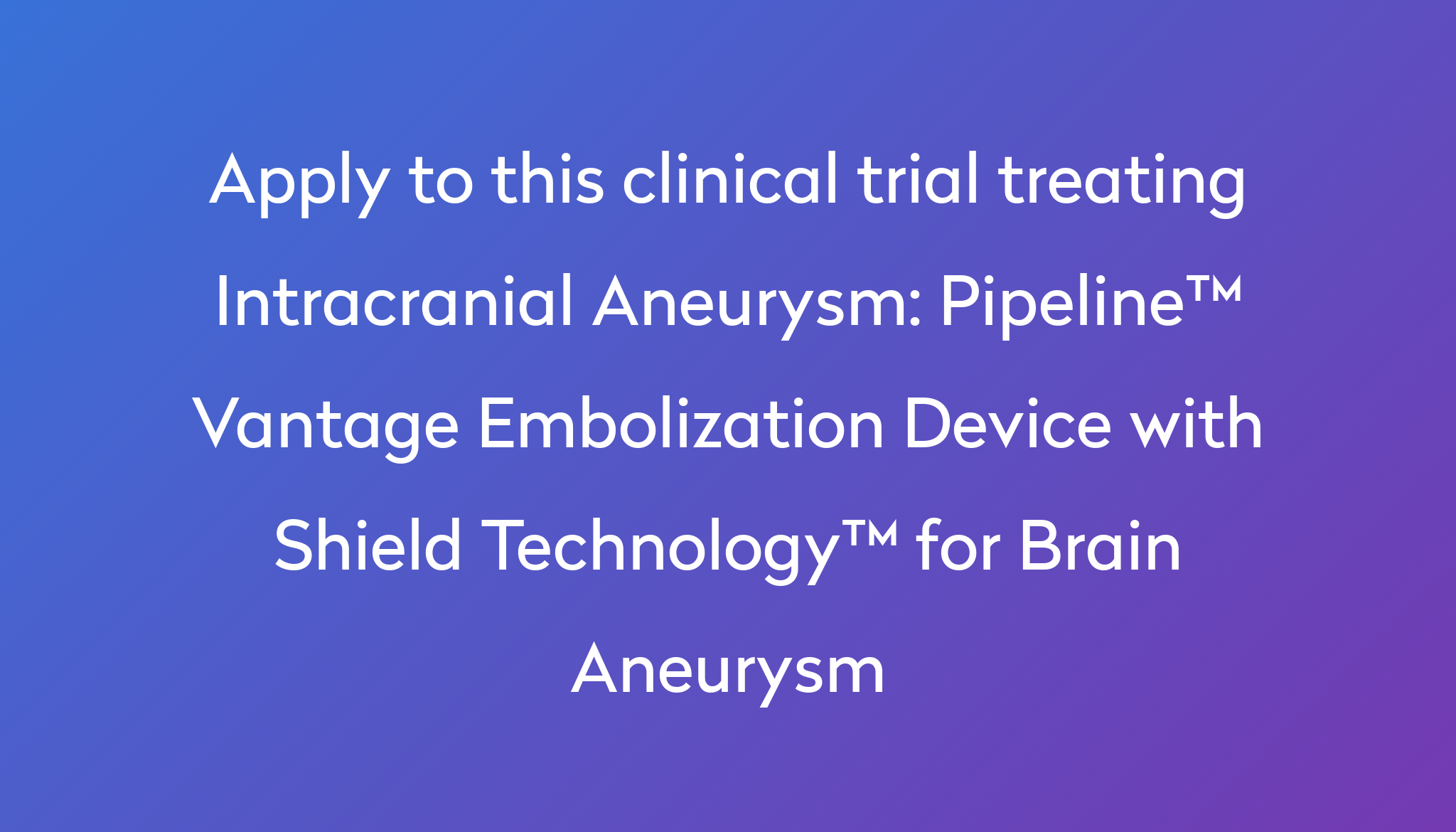 Pipeline™ Vantage Embolization Device With Shield Technology™ For Brain